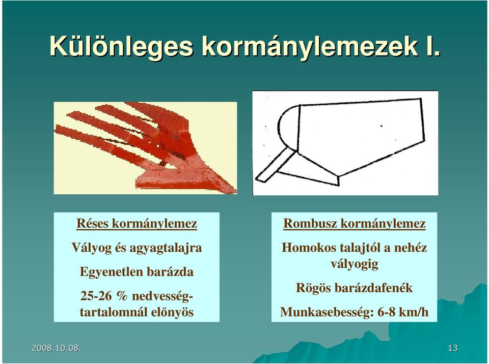 barázda 25-26 % nedvességtartalomnál elınyös Rombusz