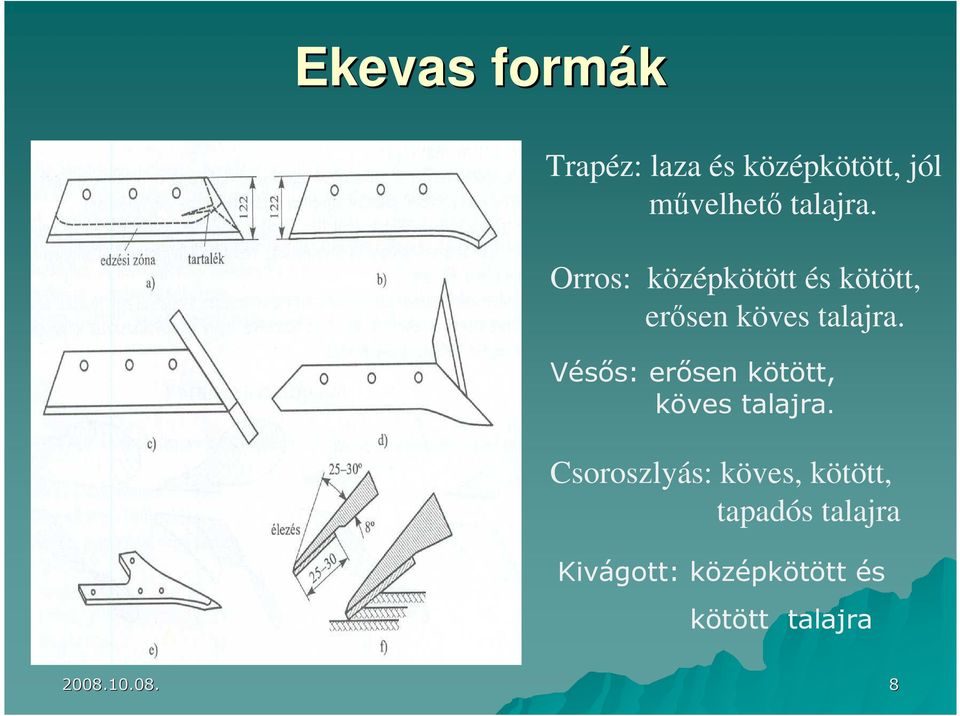 Vésıs: erısen kötött, köves talajra.