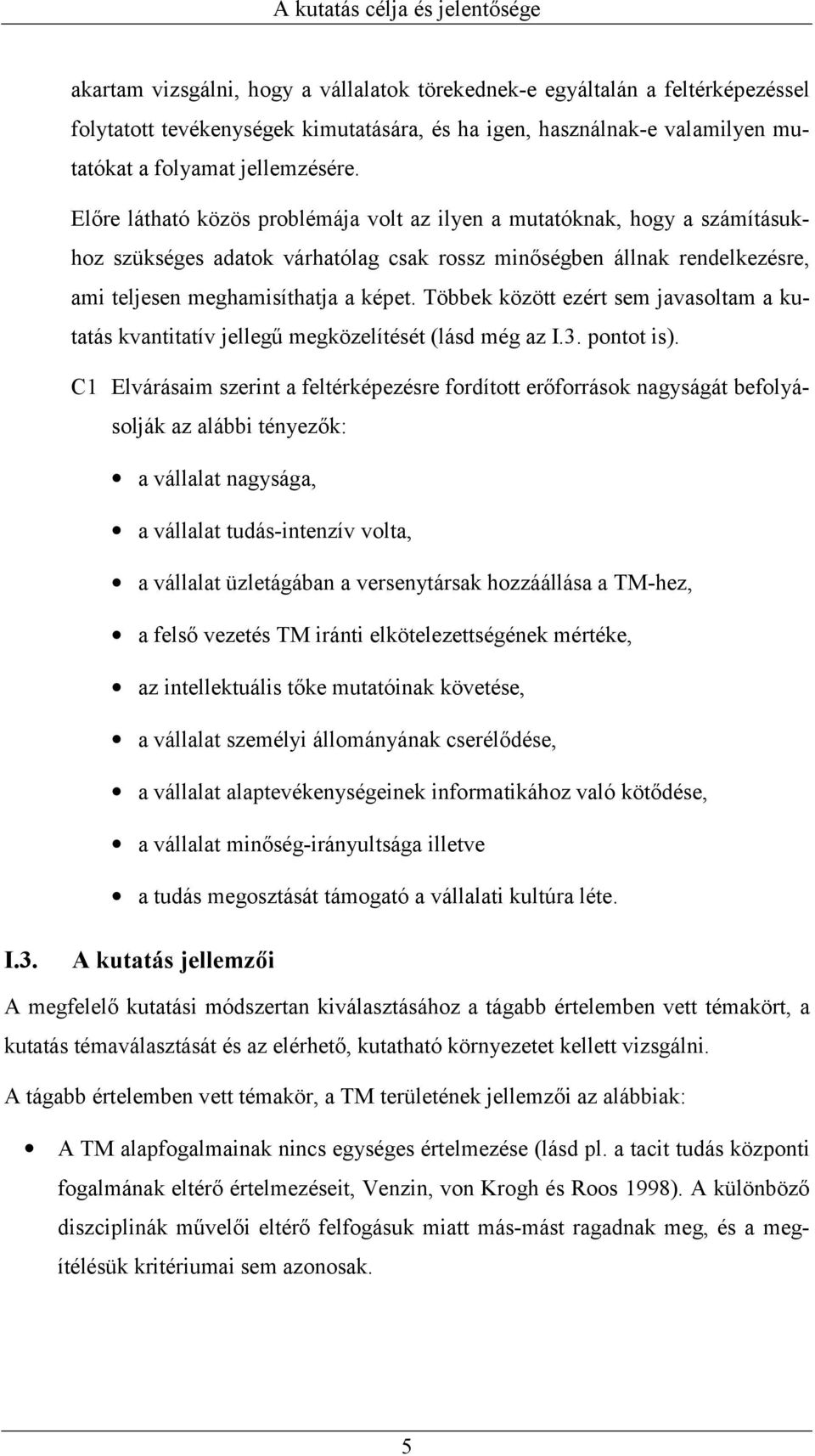 Előre látható közös problémája volt az ilyen a mutatóknak, hogy a számításukhoz szükséges adatok várhatólag csak rossz minőségben állnak rendelkezésre, ami teljesen meghamisíthatja a képet.