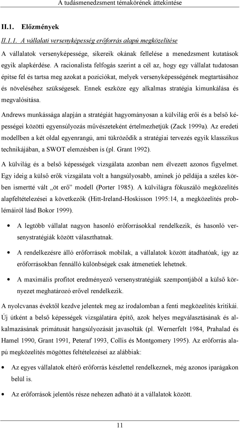 A racionalista felfogás szerint a cél az, hogy egy vállalat tudatosan építse fel és tartsa meg azokat a pozíciókat, melyek versenyképességének megtartásához és növeléséhez szükségesek.