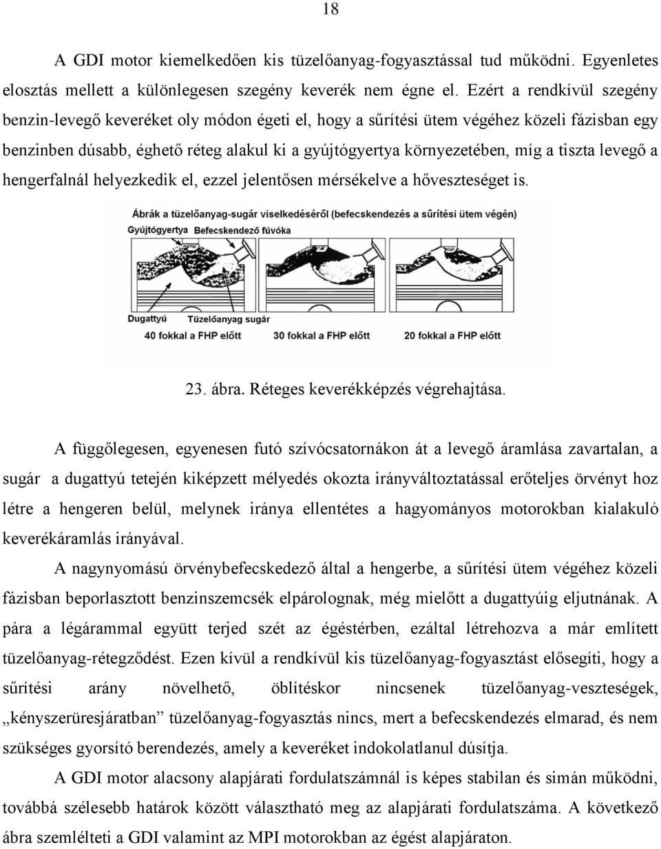 tiszta levegő a hengerfalnál Réteges helyezkedik keverékk el, ezzel kképz jelentősen pzés s végrehajtv mérsékelve grehajtása a hőveszteséget és s eredménye is. 23. ábra.