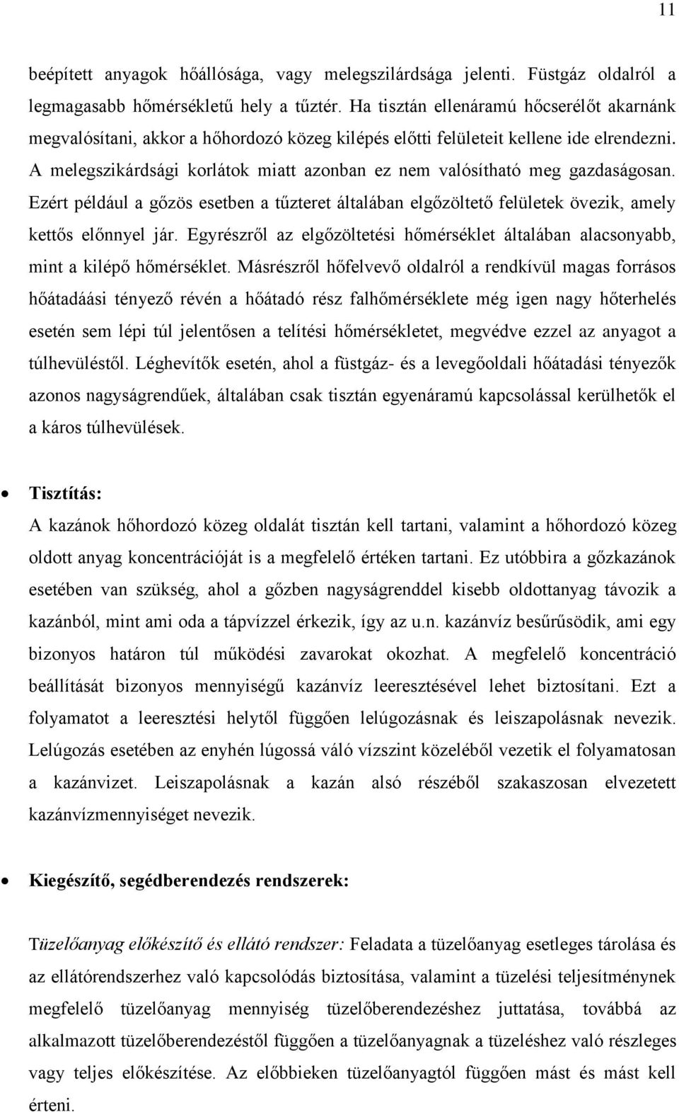 A melegszikárdsági korlátok miatt azonban ez nem valósítható meg gazdaságosan. Ezért például a gőzös esetben a tűzteret általában elgőzöltető felületek övezik, amely kettős előnnyel jár.