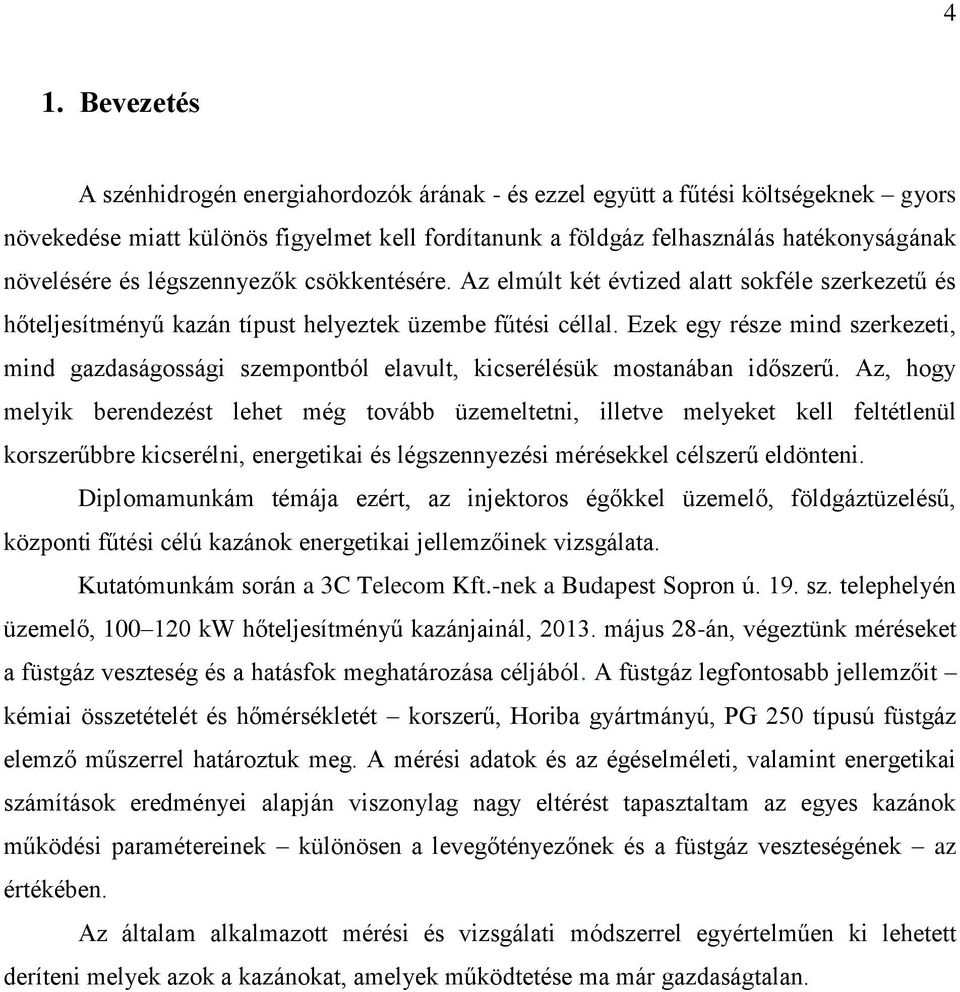 Ezek egy része mind szerkezeti, mind gazdaságossági szempontból elavult, kicserélésük mostanában időszerű.