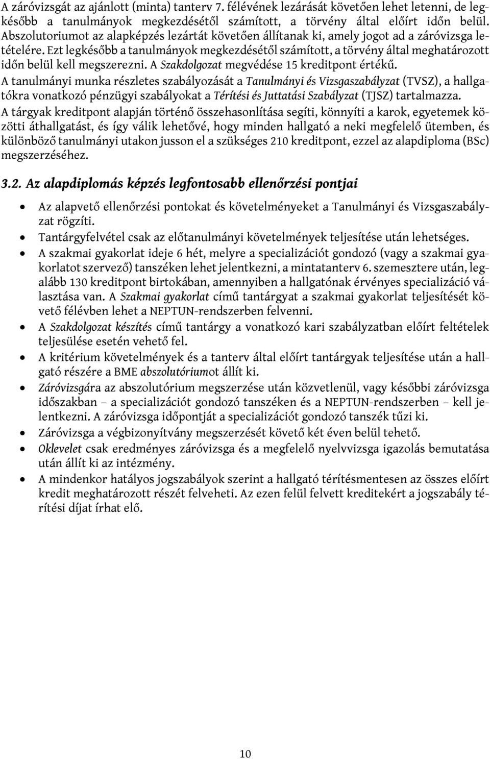 Ezt legkésőbb a tanulmányok megkezdésétől számított, a törvény által meghatározott időn belül kell megszerezni. A Szakdolgozat megvédése 15 kreditpont értékű.