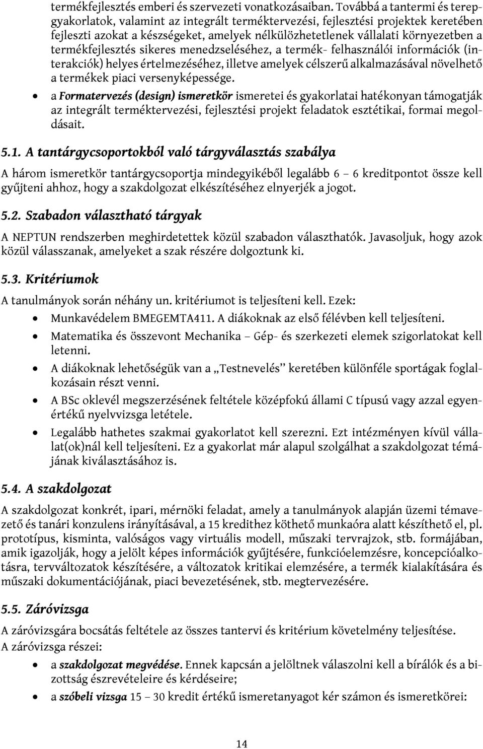 termékfejlesztés sikeres menedzseléséhez, a termék- felhasználói információk (interakciók) helyes értelmezéséhez, illetve amelyek célszerű alkalmazásával növelhető a termékek piaci versenyképessége.