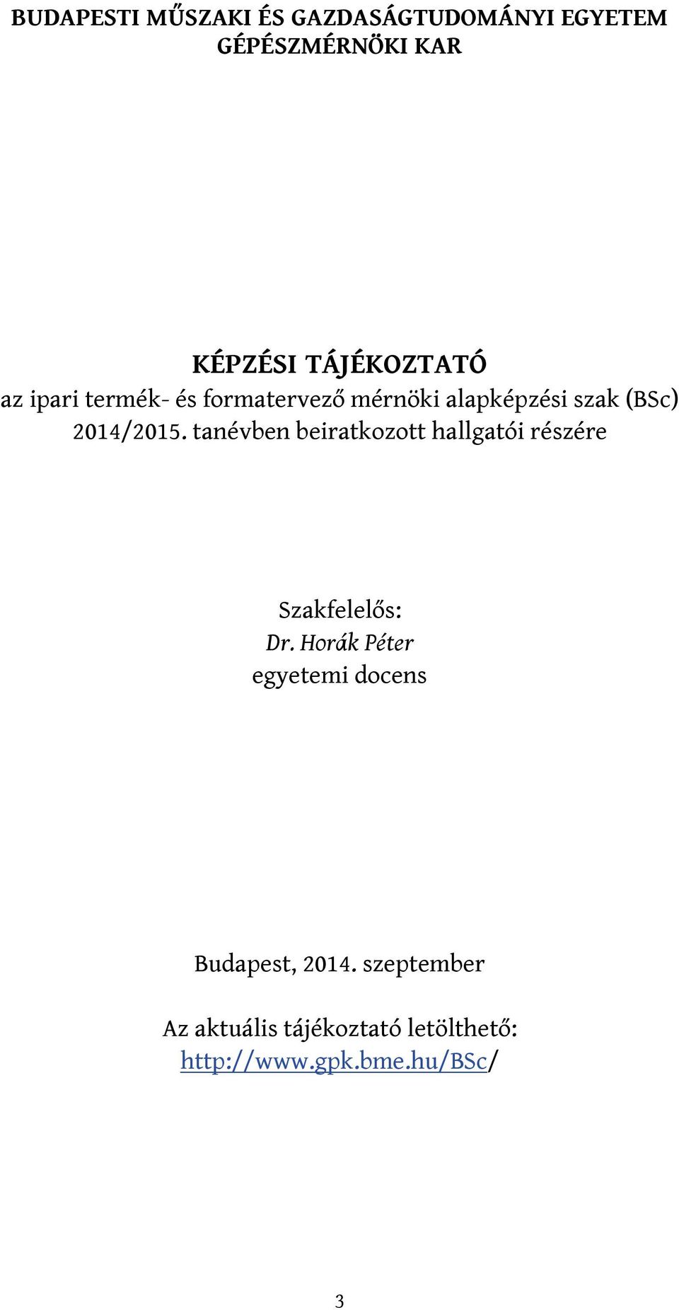 2014/2015. tanévben beiratkozott hallgatói részére Szakfelelős: Dr.