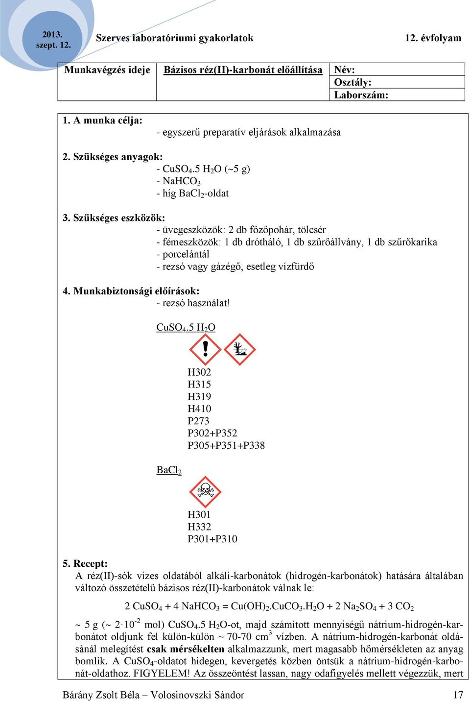 Szükséges eszközök: - üvegeszközök: 2 db főzőpohár, tölcsér - fémeszközök: 1 db drótháló, 1 db szűrőállvány, 1 db szűrőkarika - porcelántál - rezsó vagy gázégő, esetleg vízfürdő 4.