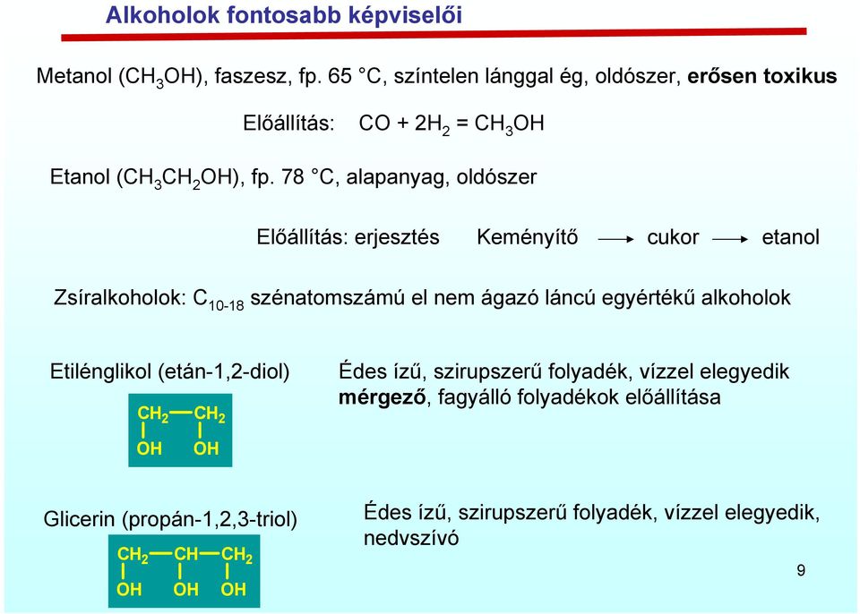 78 C, alapanyag, oldószer Előállítás: erjesztés Keményítő cukor etanol Zsíralkoholok: C 10-18 szénatomszámú el nem ágazó láncú