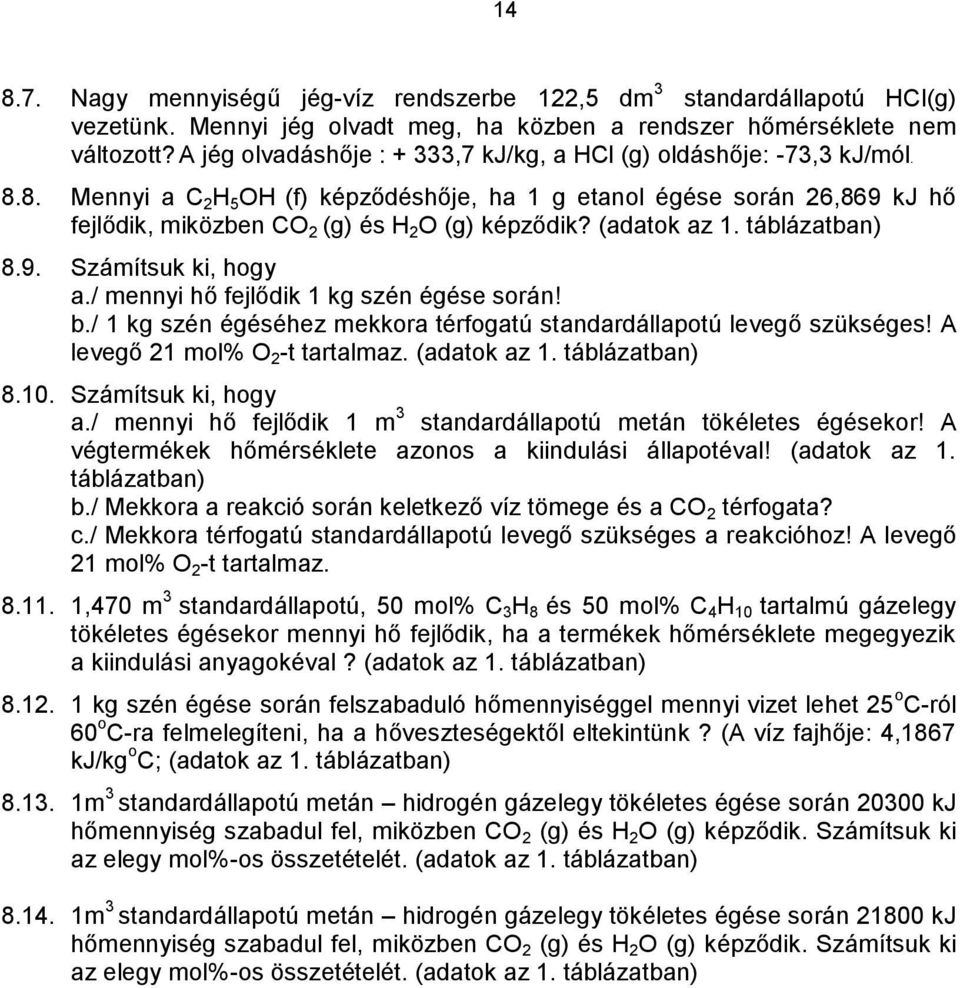 (adatok az 1. táblázatban) 8.9. Számítsuk ki, hogy a./ mennyi hő fejlődik 1 kg szén égése során! b./ 1 kg szén égéséhez mekkora térfogatú standardállapotú levegő szükséges!