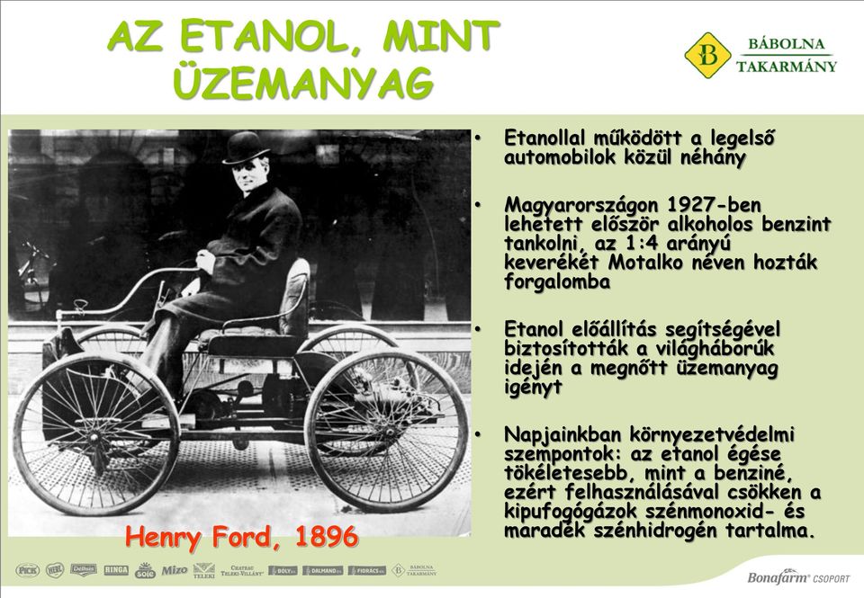 biztosították a világháborúk idején a megnőtt üzemanyag igényt Henry Ford, 1896 Napjainkban környezetvédelmi szempontok: az