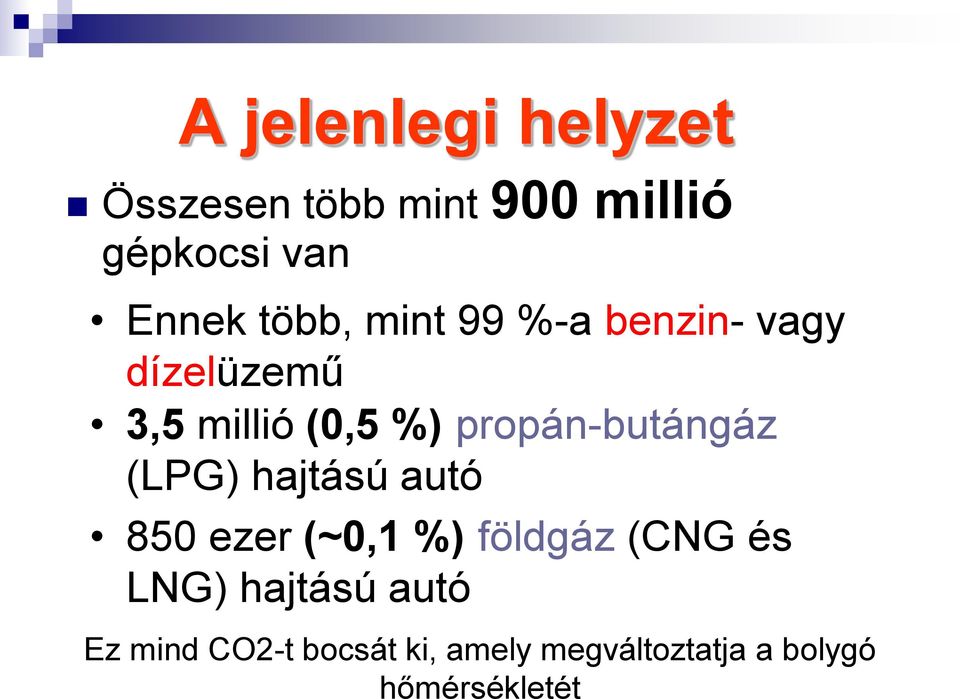 propán-butángáz (LPG) hajtású autó 850 ezer (~0,1 %) földgáz (CNG és