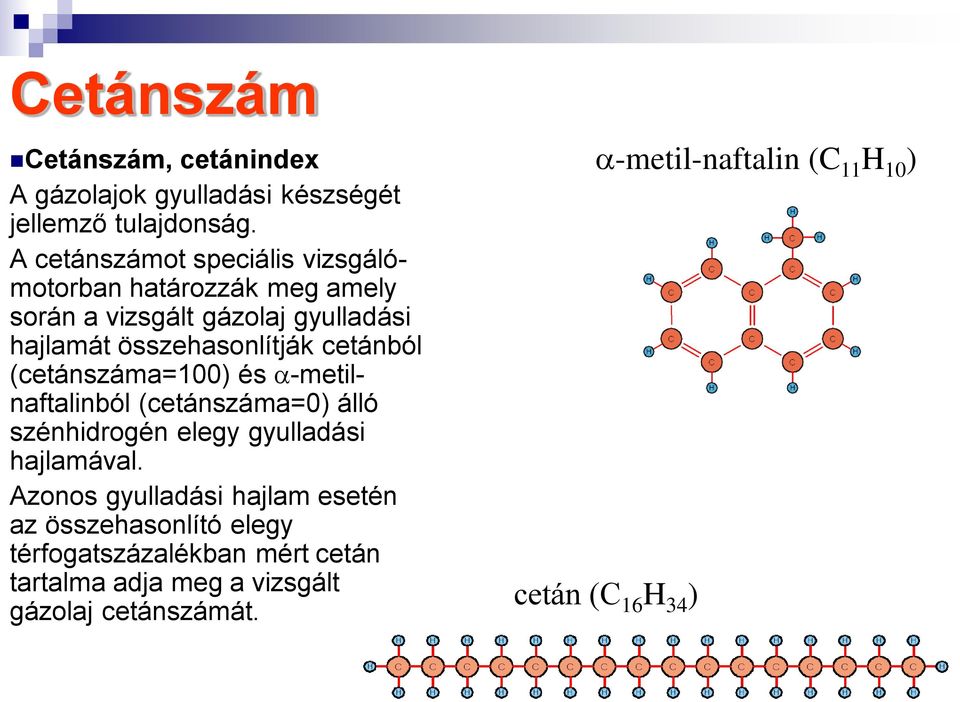 cetánból (cetánszáma=100) és -metilnaftalinból (cetánszáma=0) álló szénhidrogén elegy gyulladási hajlamával.