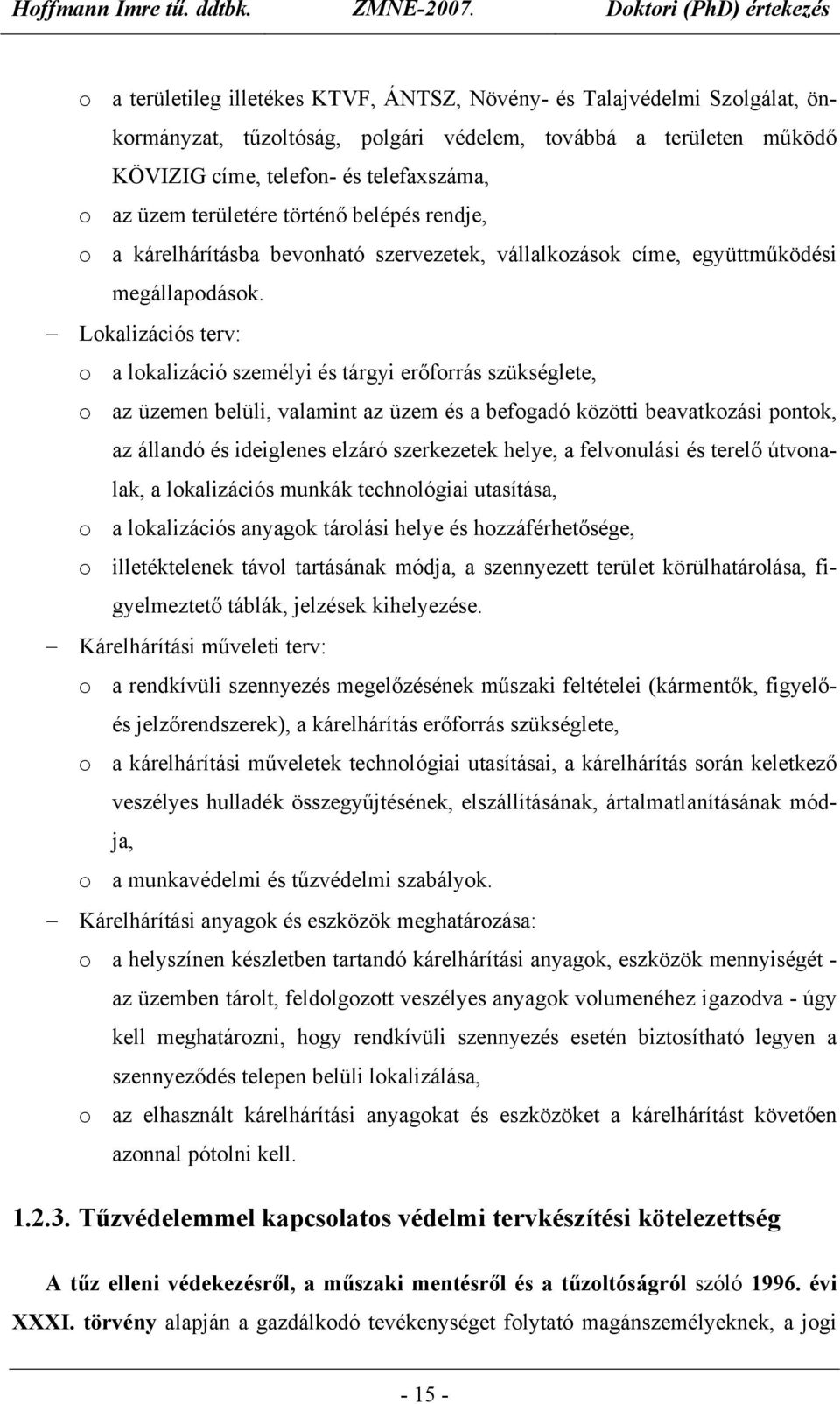 Lokalizációs terv: o a lokalizáció személyi és tárgyi erőforrás szükséglete, o az üzemen belüli, valamint az üzem és a befogadó közötti beavatkozási pontok, az állandó és ideiglenes elzáró