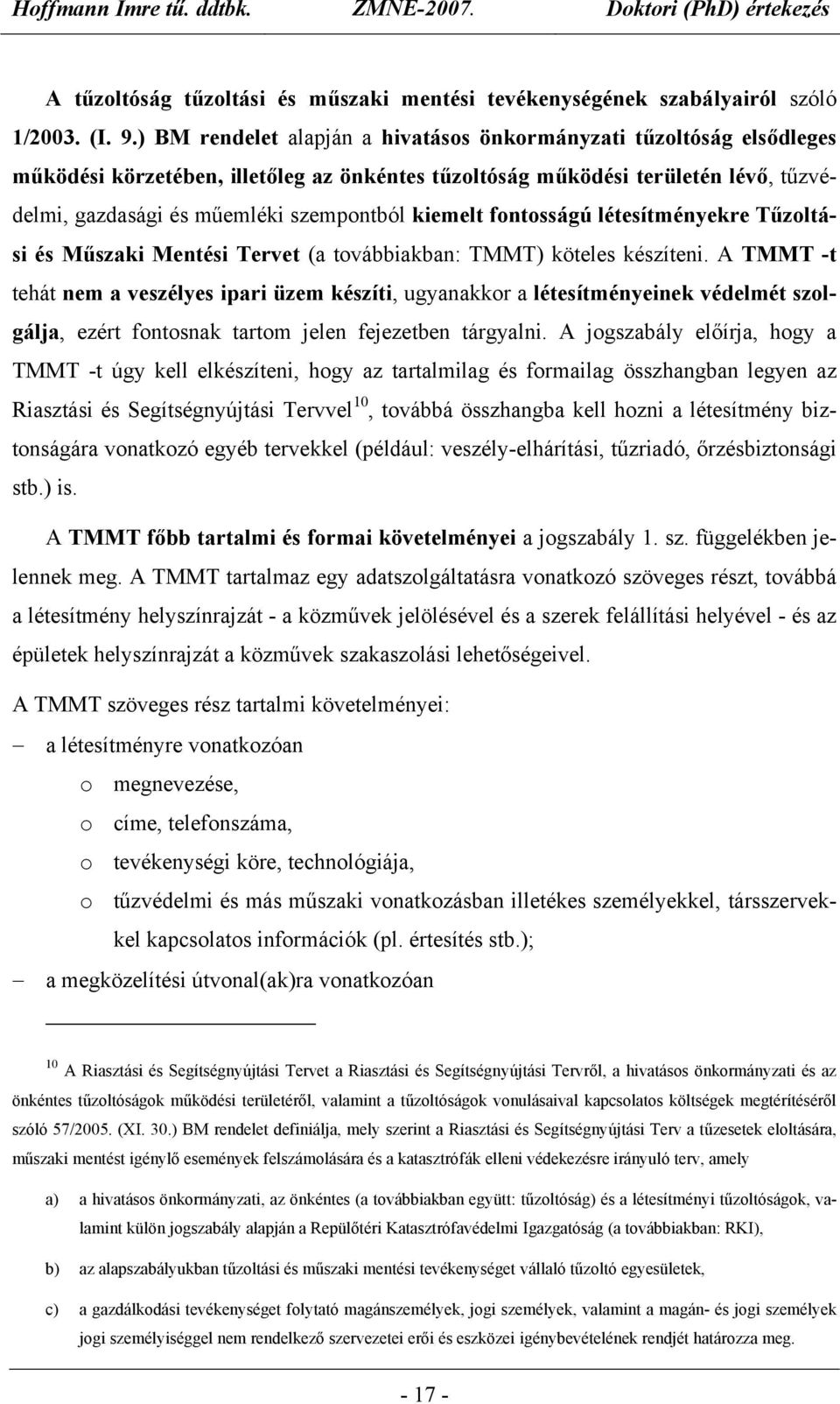 kiemelt fontosságú létesítményekre Tűzoltási és Műszaki Mentési Tervet (a továbbiakban: TMMT) köteles készíteni.