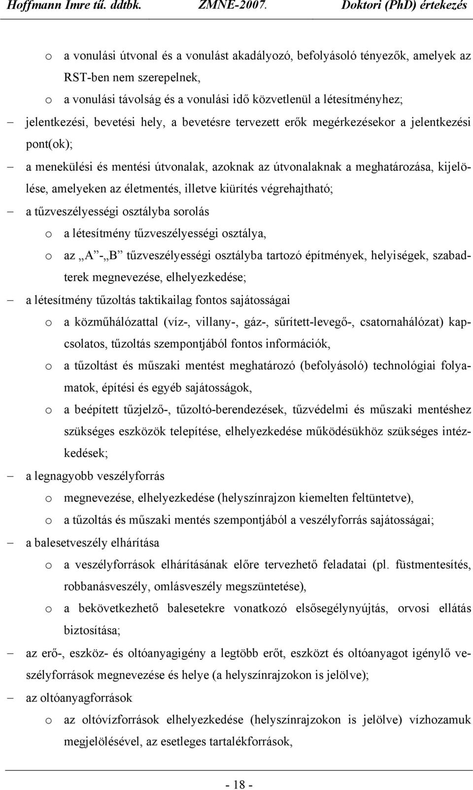 kiürítés végrehajtható; a tűzveszélyességi osztályba sorolás o a létesítmény tűzveszélyességi osztálya, o az A - B tűzveszélyességi osztályba tartozó építmények, helyiségek, szabadterek megnevezése,