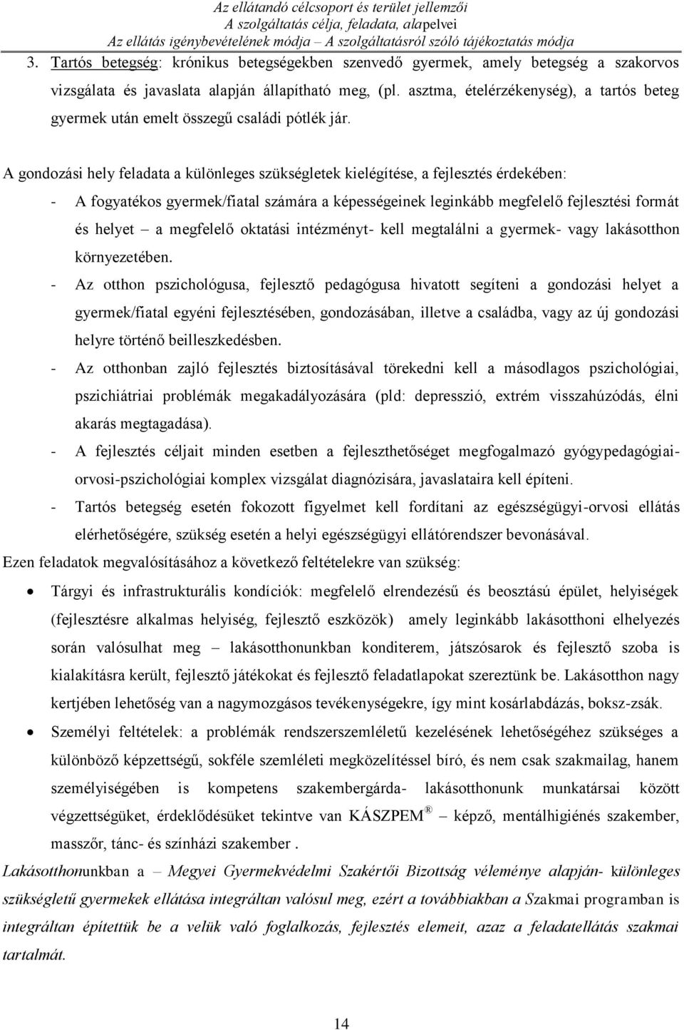 asztma, ételérzékenység), a tartós beteg gyermek után emelt összegű családi pótlék jár.