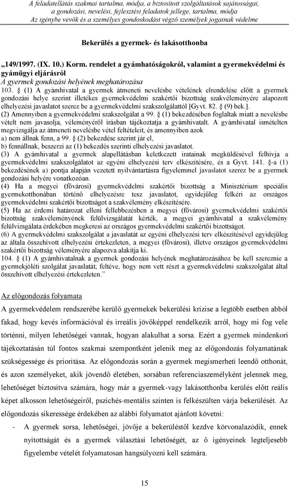 rendelet a gyámhatóságokról, valamint a gyermekvédelmi és gyámügyi eljárásról A gyermek gondozási helyének meghatározása 103.