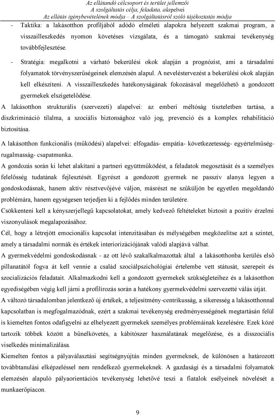 - Stratégia: megalkotni a várható bekerülési okok alapján a prognózist, ami a társadalmi folyamatok törvényszerűségeinek elemzésén alapul.