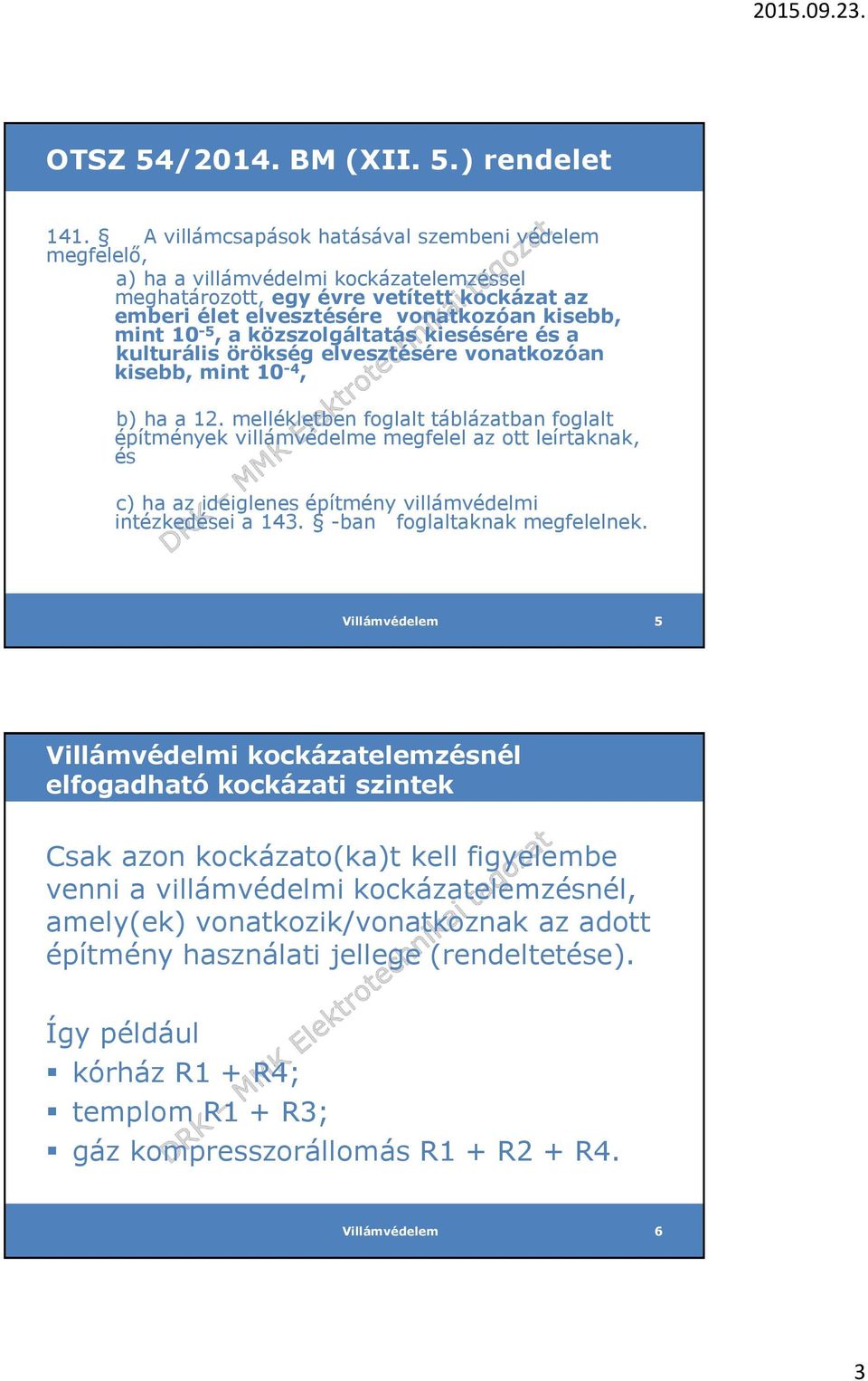 közszolgáltatás kiesésére és a kulturális örökség elvesztésére vonatkozóan kisebb, mint 10-4, b) ha a 12.