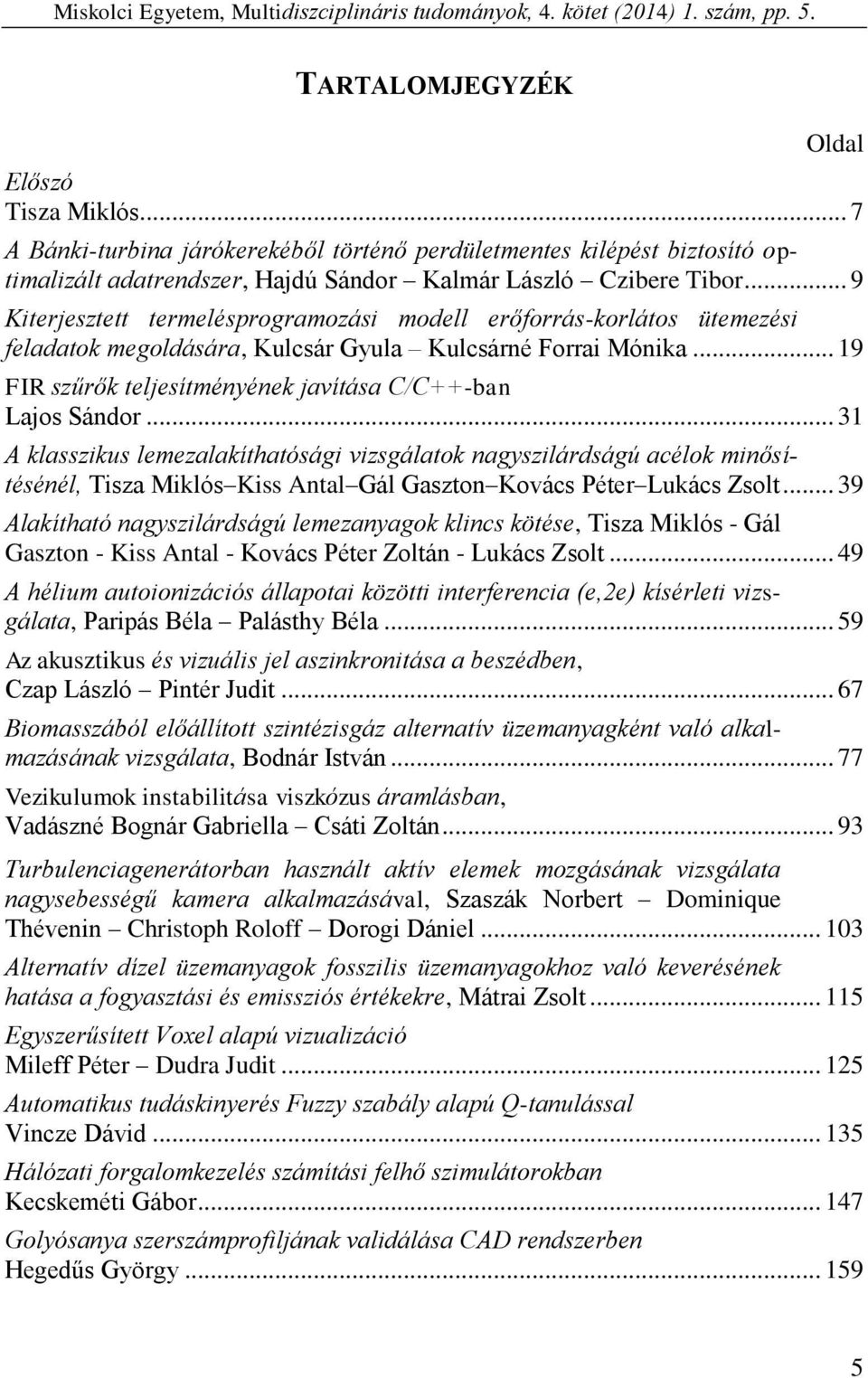 .. 9 Kiterjesztett termelésprogramozási modell erőforrás-korlátos ütemezési feladatok megoldására, Kulcsár Gyula Kulcsárné Forrai Mónika.