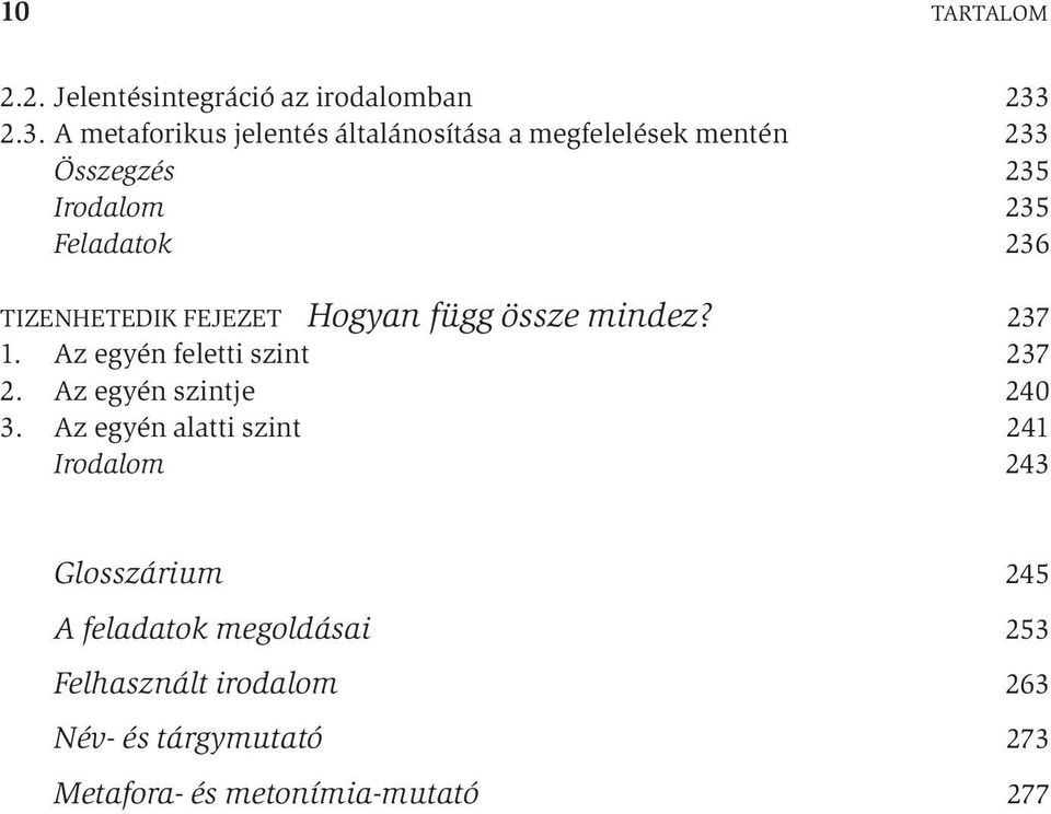 TIZENHETEDIK FEJEZET Hogyan függ össze mindez? 237 1. Az egyén feletti szint 237 2. Az egyén szintje 240 3.