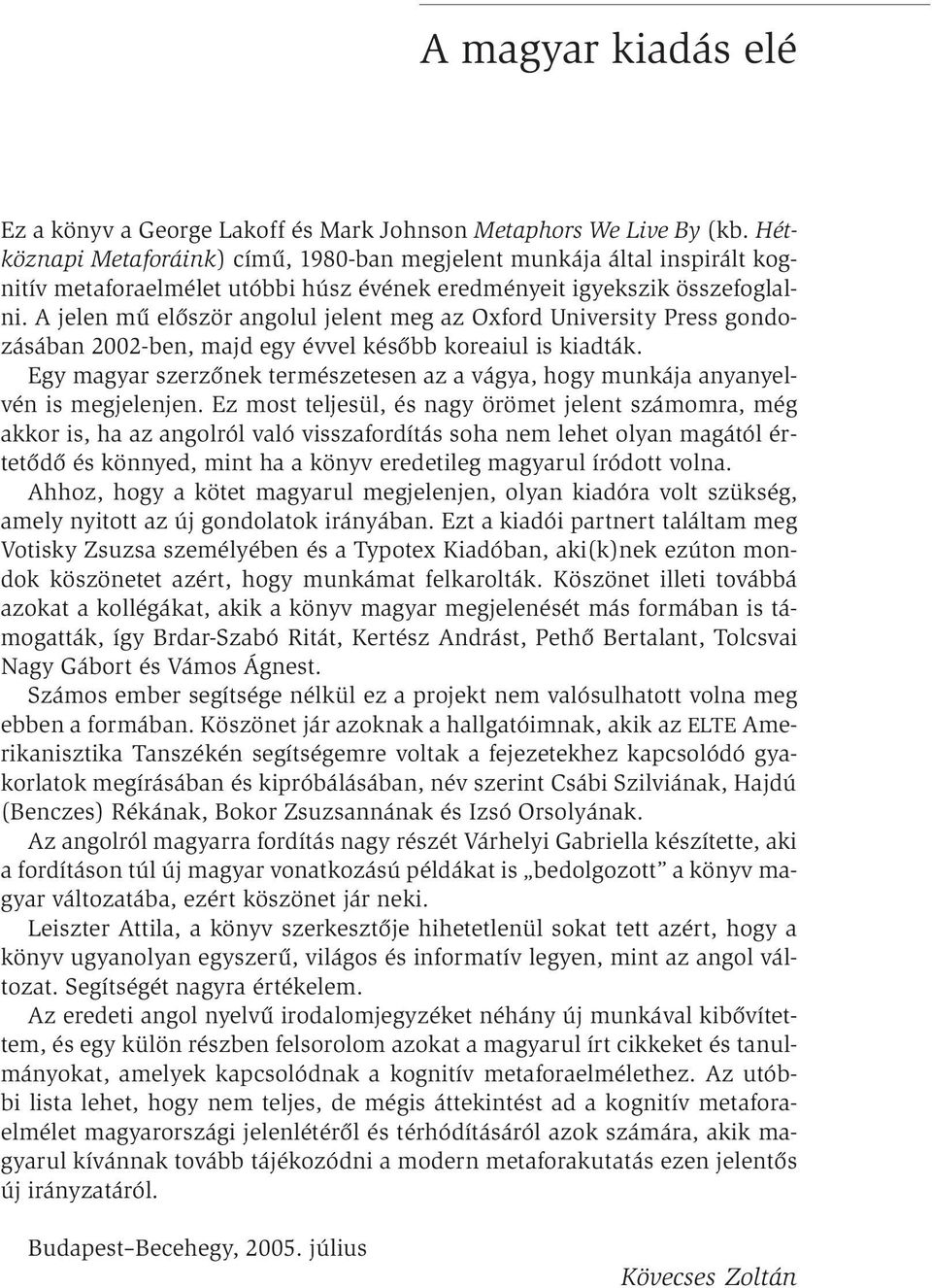 A jelen mű először angolul jelent meg az Oxford University Press gondozásában 2002-ben, majd egy évvel később koreaiul is kiadták.