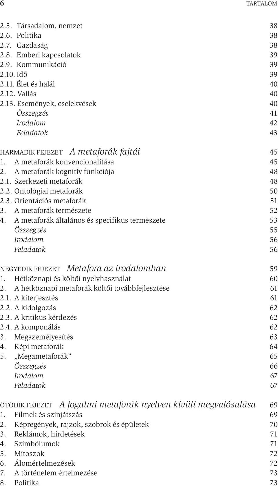 2. Ontológiai metaforák 50 2.3. Orientációs metaforák 51 3. A metaforák természete 52 4.