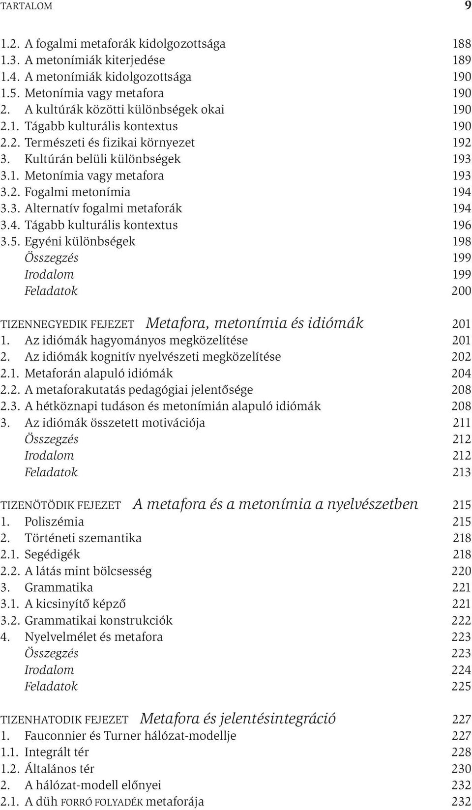 3. Alternatív fogalmi metaforák 194 3.4. Tágabb kulturális kontextus 196 3.5.