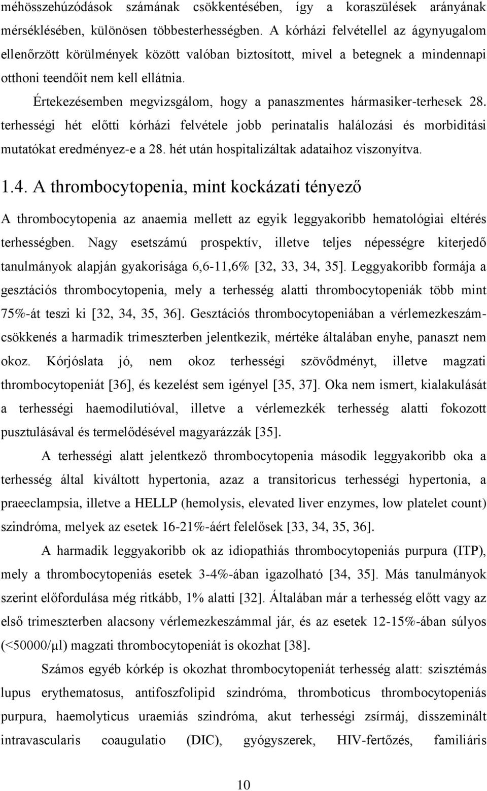 Értekezésemben megvizsgálom, hogy a panaszmentes hármasiker-terhesek 28. terhességi hét előtti kórházi felvétele jobb perinatalis halálozási és morbiditási mutatókat eredményez-e a 28.