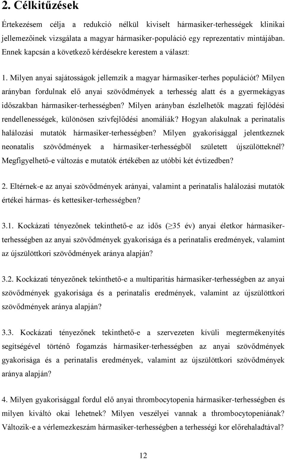 Milyen arányban fordulnak elő anyai szövődmények a terhesség alatt és a gyermekágyas időszakban hármasiker-terhességben?