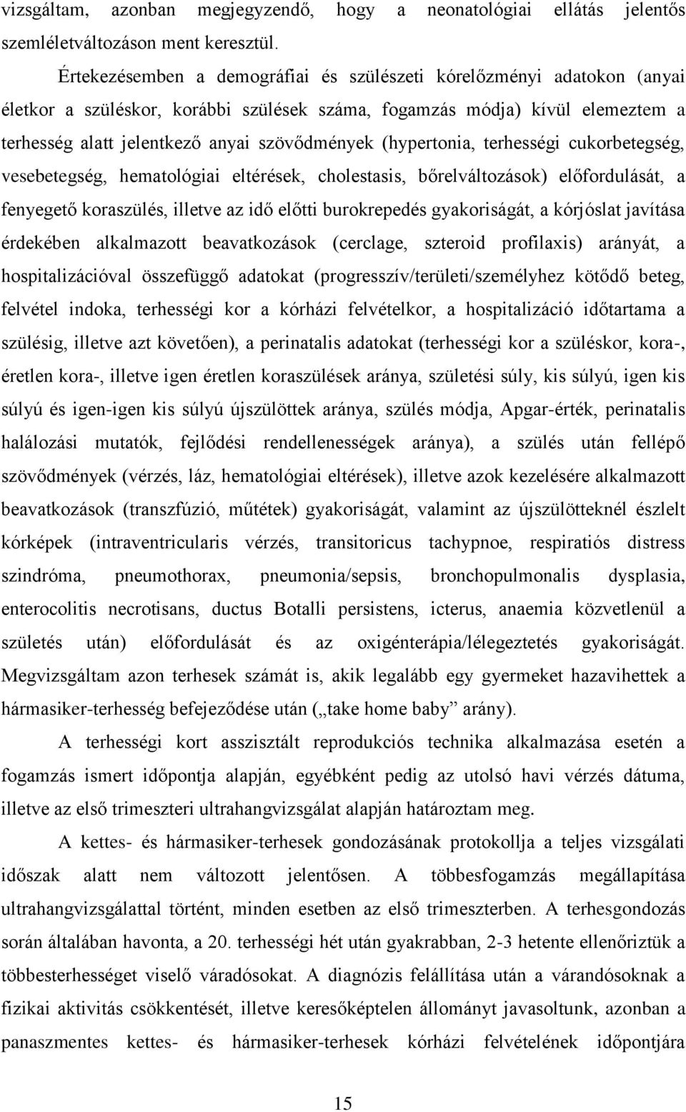 (hypertonia, terhességi cukorbetegség, vesebetegség, hematológiai eltérések, cholestasis, bőrelváltozások) előfordulását, a fenyegető koraszülés, illetve az idő előtti burokrepedés gyakoriságát, a