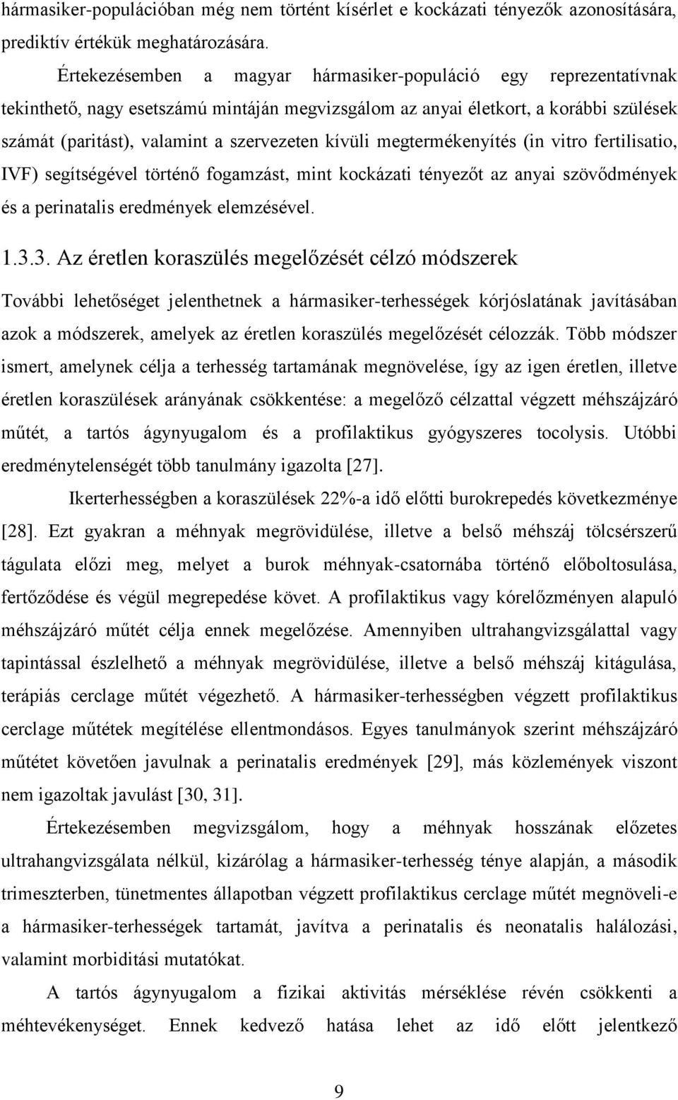 kívüli megtermékenyítés (in vitro fertilisatio, IVF) segítségével történő fogamzást, mint kockázati tényezőt az anyai szövődmények és a perinatalis eredmények elemzésével. 1.3.