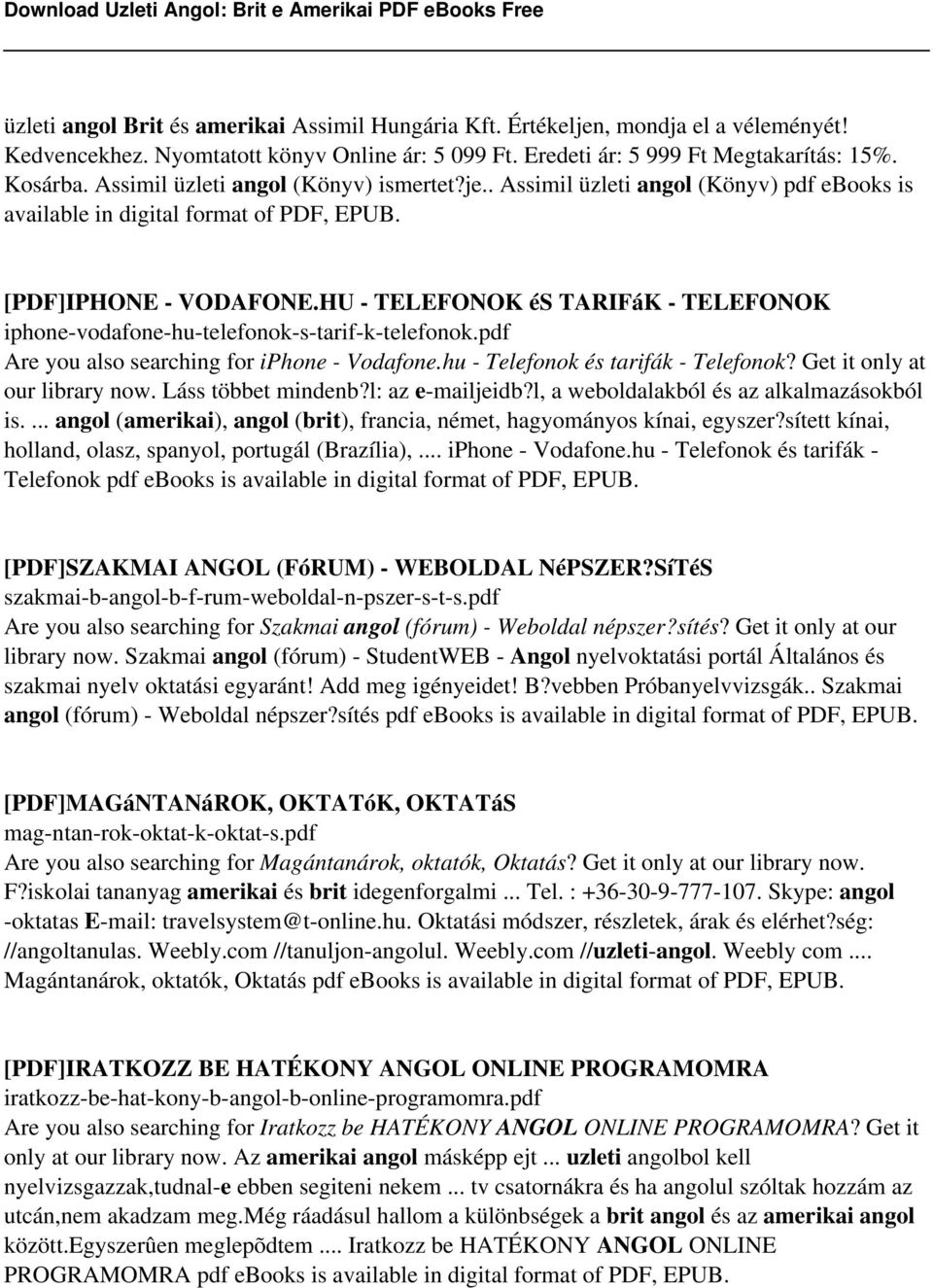 HU - TELEFONOK és TARIFáK - TELEFONOK iphone-vodafone-hu-telefonok-s-tarif-k-telefonok.pdf Are you also searching for iphone - Vodafone.hu - Telefonok és tarifák - Telefonok?