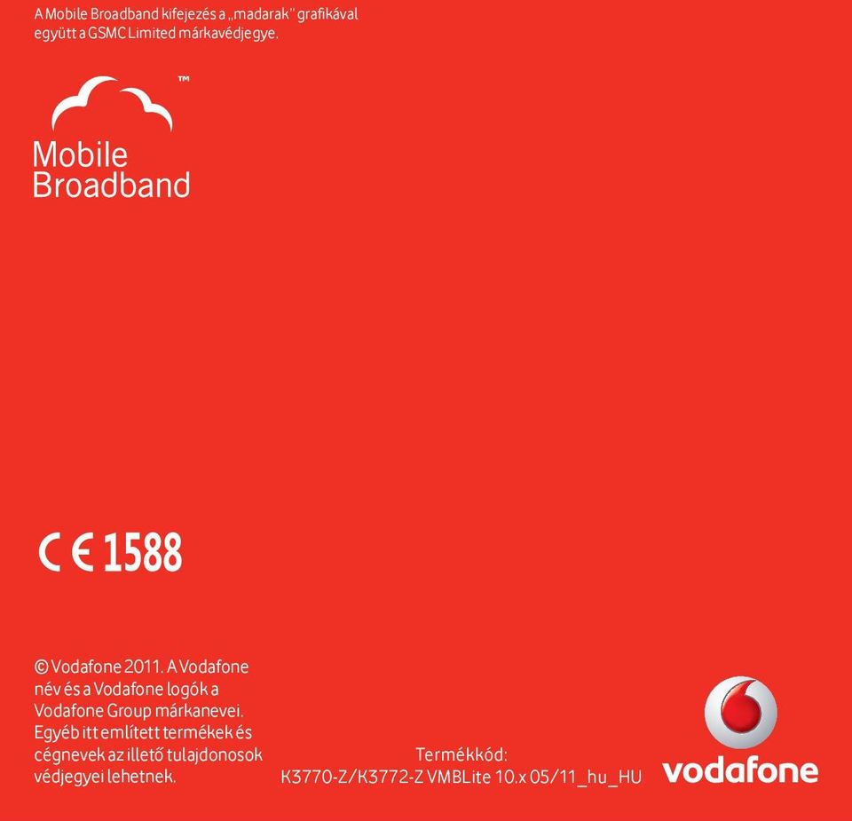 A Vodafone név és a Vodafone logók a Vodafone Group márkanevei.