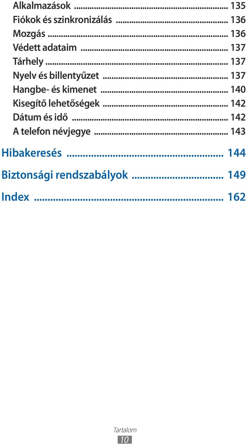 .. 37 Hangbe- és kimenet... 40 Kisegítő lehetőségek... 42 Dátum és idő.