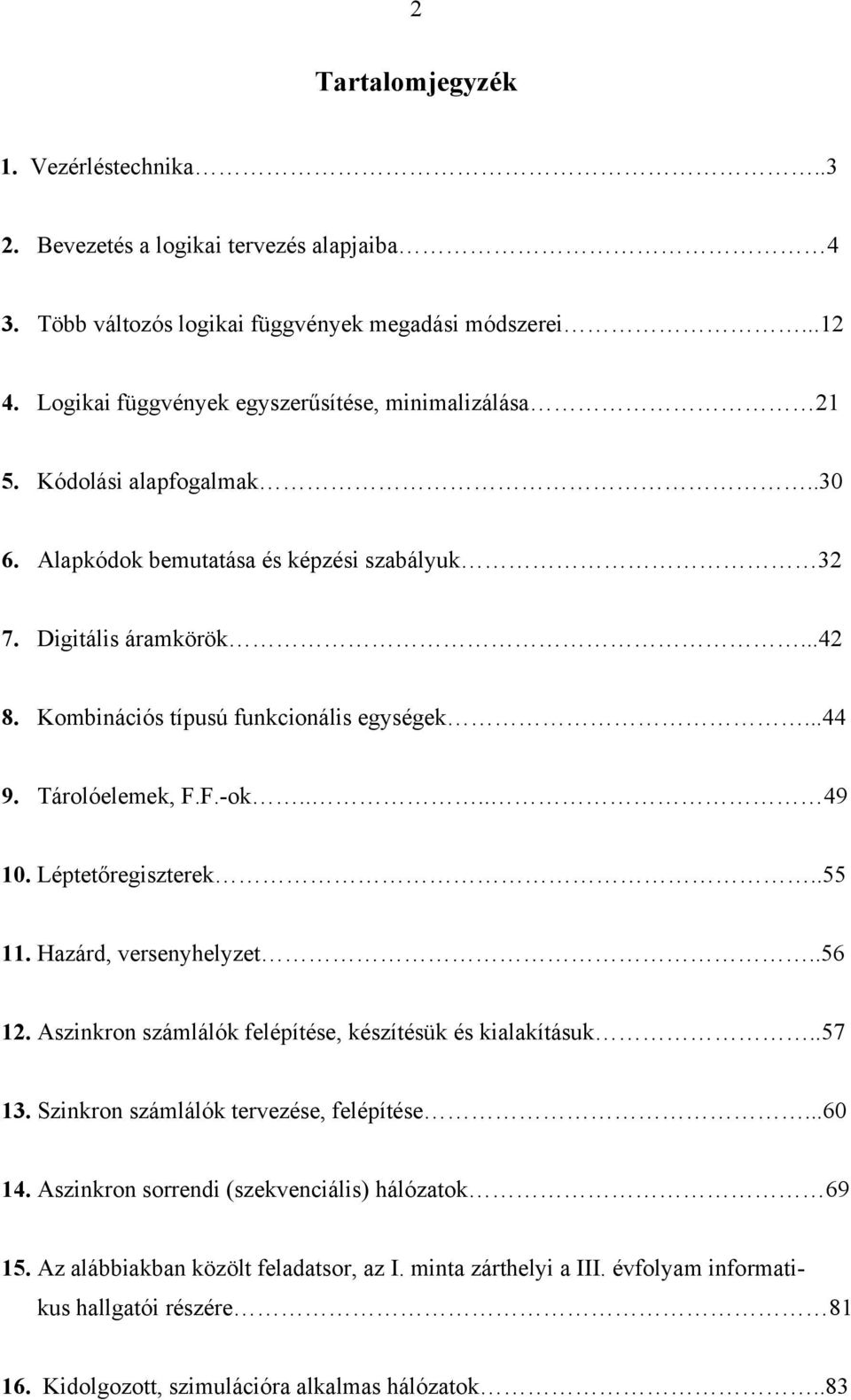 Kombinációs típusú funkcionális egységek...44 9. Tárolóelemek, F.F.-ok.... 49 10. Léptetőregiszterek..55 11. Hazárd, versenyhelyzet..56 12.