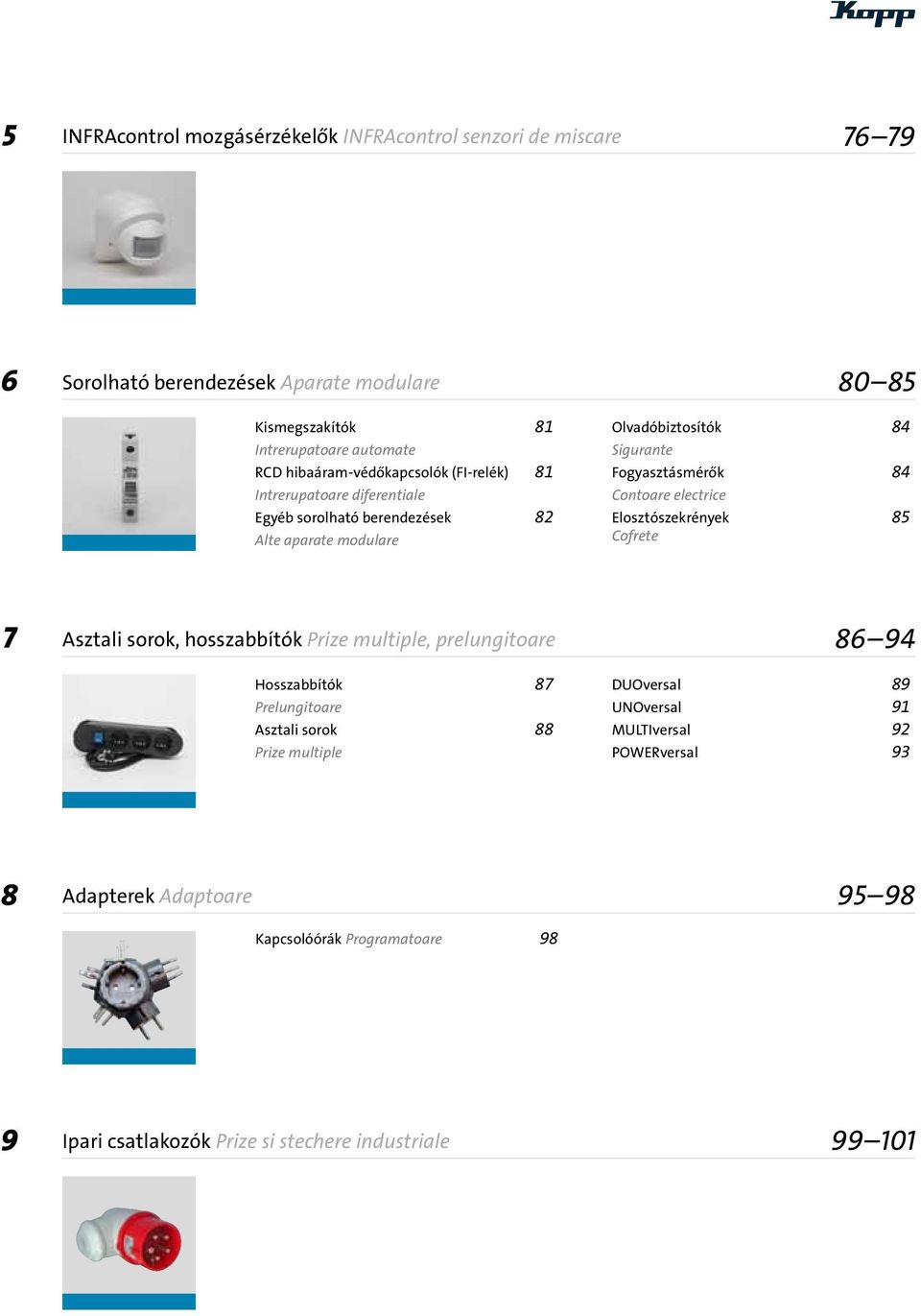 84 Contoare electrice Elosztószekrények 8 Cofrete 7 Asztali sorok, hosszabbítók Prize multiple, prelungitoare Hosszabbítók 87 Prelungitoare Asztali sorok 88 Prize