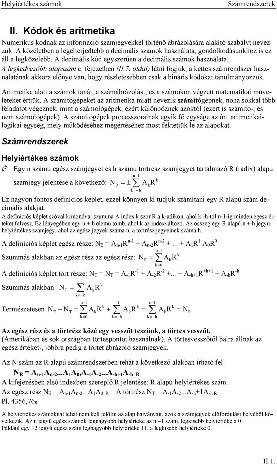 7. oldal) látni fogjuk, a kettes számrendszer használatának akkora előnye van, hogy részletesebben csak a bináris kódokat tanulmányozzuk.