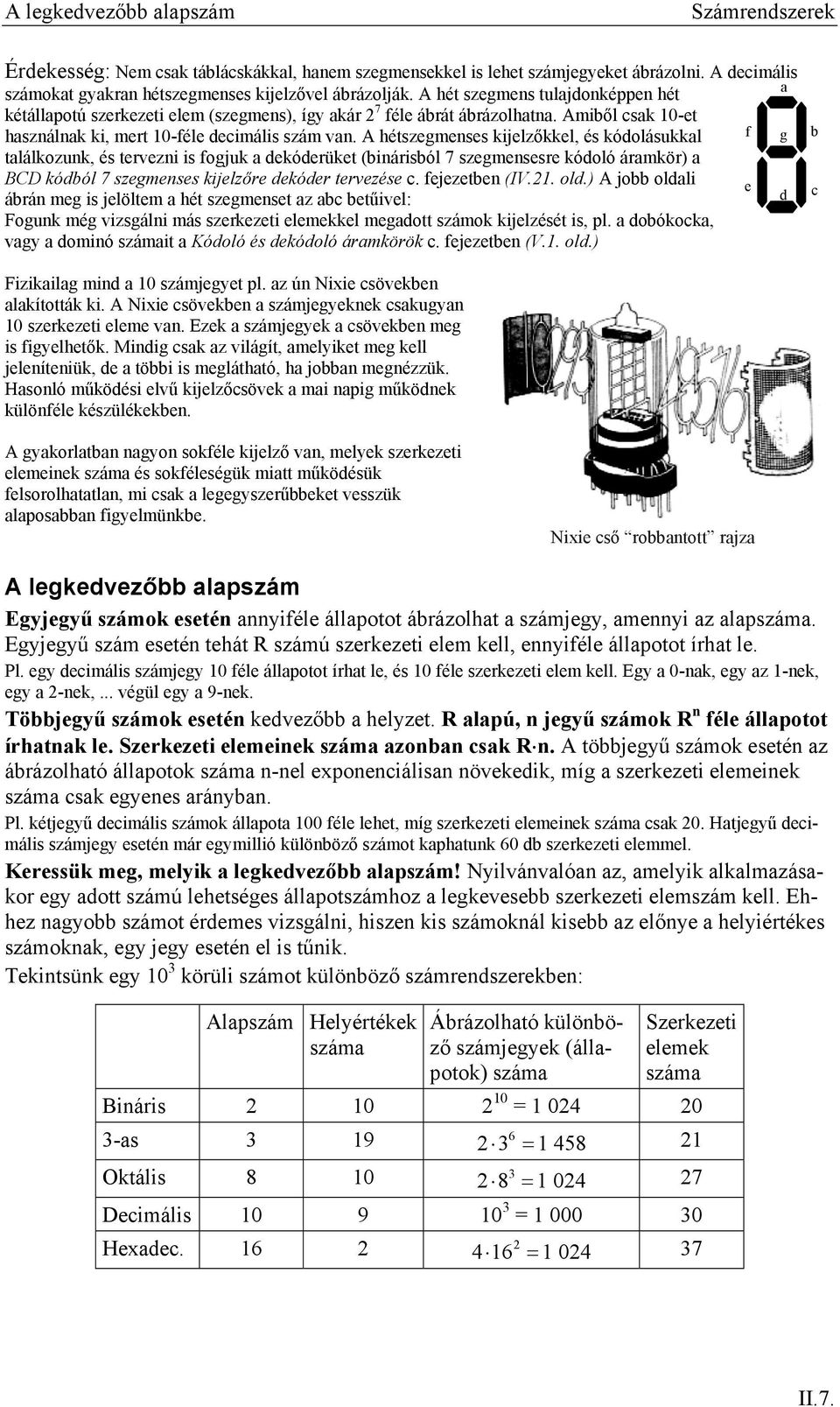 hétszegmenses kijelzőkkel, és kódolásukkal f g találkozunk, és tervezni is fogjuk a dekóderüket (binárisból 7 szegmensesre kódoló áramkör) a D kódból 7 szegmenses kijelzőre dekóder tervezése c.