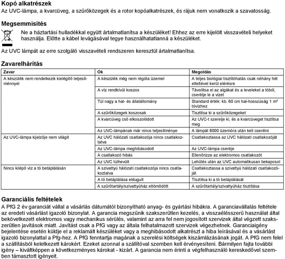 Az UVC lámpát az erre szolgáló visszavételi rendszeren keresztül ártalmatlanítsa.