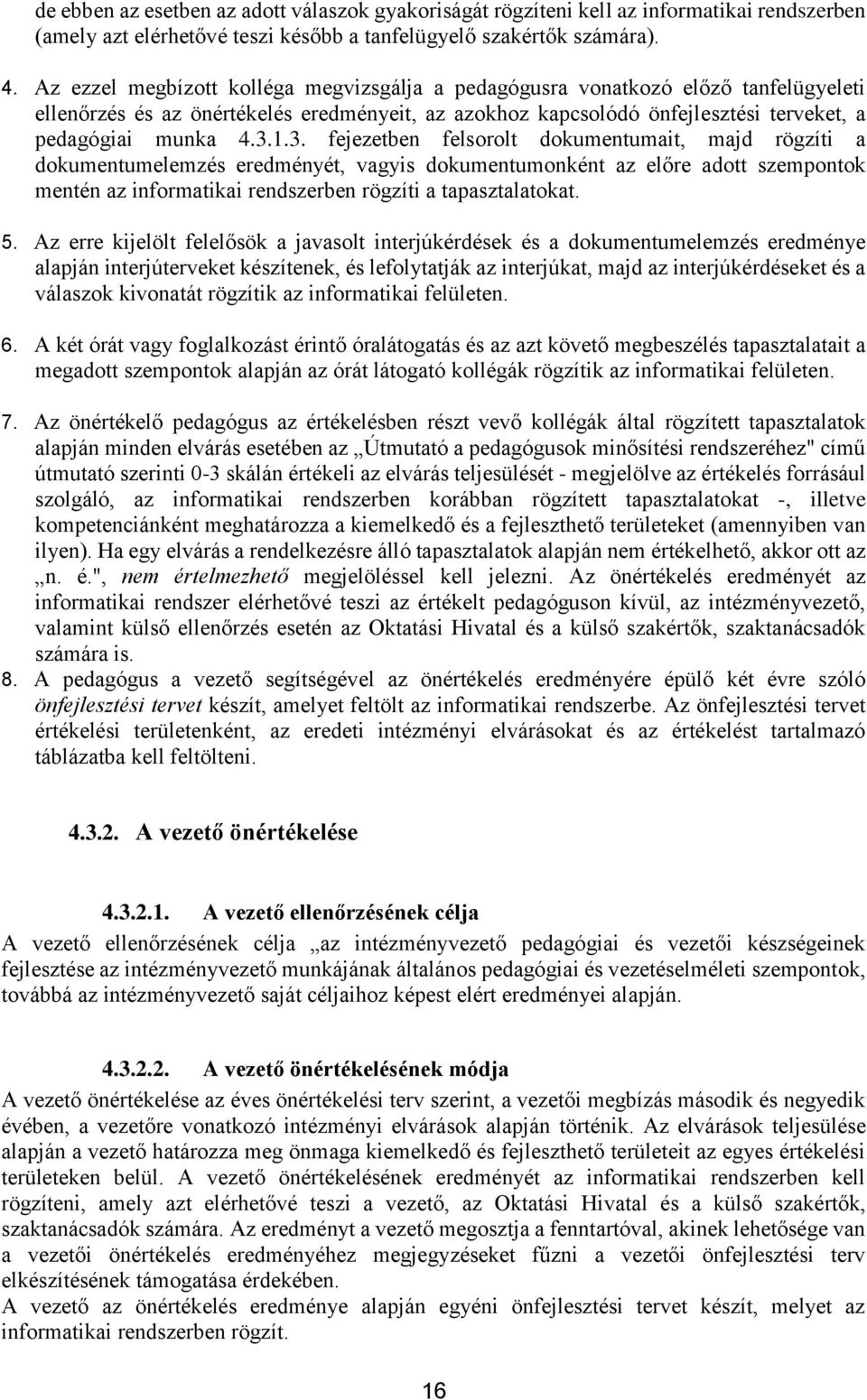 1.3. fejezetben felsorolt dokumentumait, majd rögzíti a dokumentumelemzés eredményét, vagyis dokumentumonként az előre adott szempontok mentén az informatikai rendszerben rögzíti a tapasztalatokat. 5.