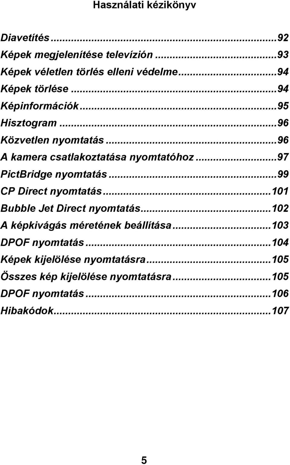 ..97 TUPictBridge nyomtatásut...99 TUCP Direct nyomtatásut...101 TUBubble Jet Direct nyomtatásut.