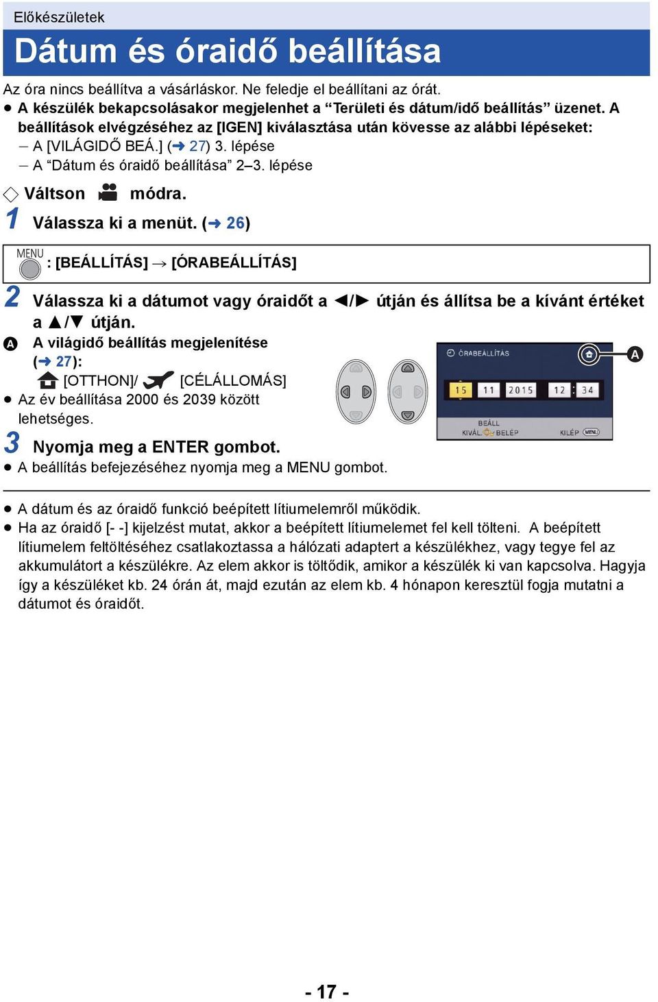 1 Válassza ki a menüt. (l 26) : [BEÁLLÍTÁS] # [ÓRABEÁLLÍTÁS] 2 Válassza ki a dátumot vagy óraidőt a 2/1 útján és állítsa be a kívánt értéket a 3/4 útján.