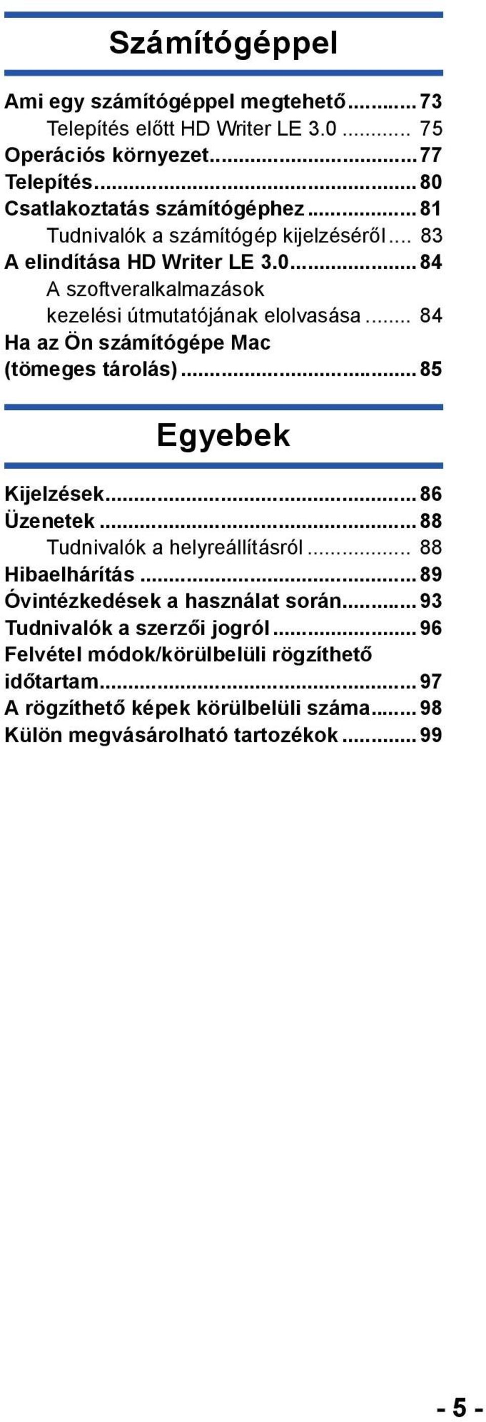 .. 84 Ha az Ön számítógépe Mac (tömeges tárolás)...85 Egyebek Kijelzések... 86 Üzenetek... 88 Tudnivalók a helyreállításról... 88 Hibaelhárítás.