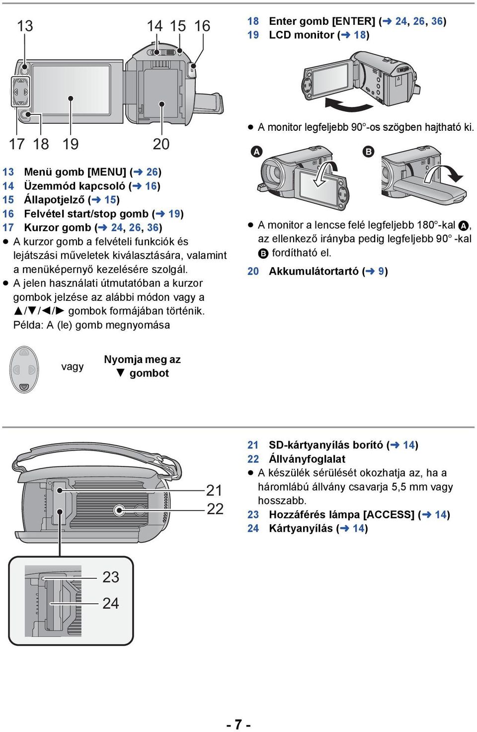 lejátszási műveletek kiválasztására, valamint a menüképernyő kezelésére szolgál. A jelen használati útmutatóban a kurzor gombok jelzése az alábbi módon vagy a 3/4/2/1 gombok formájában történik.