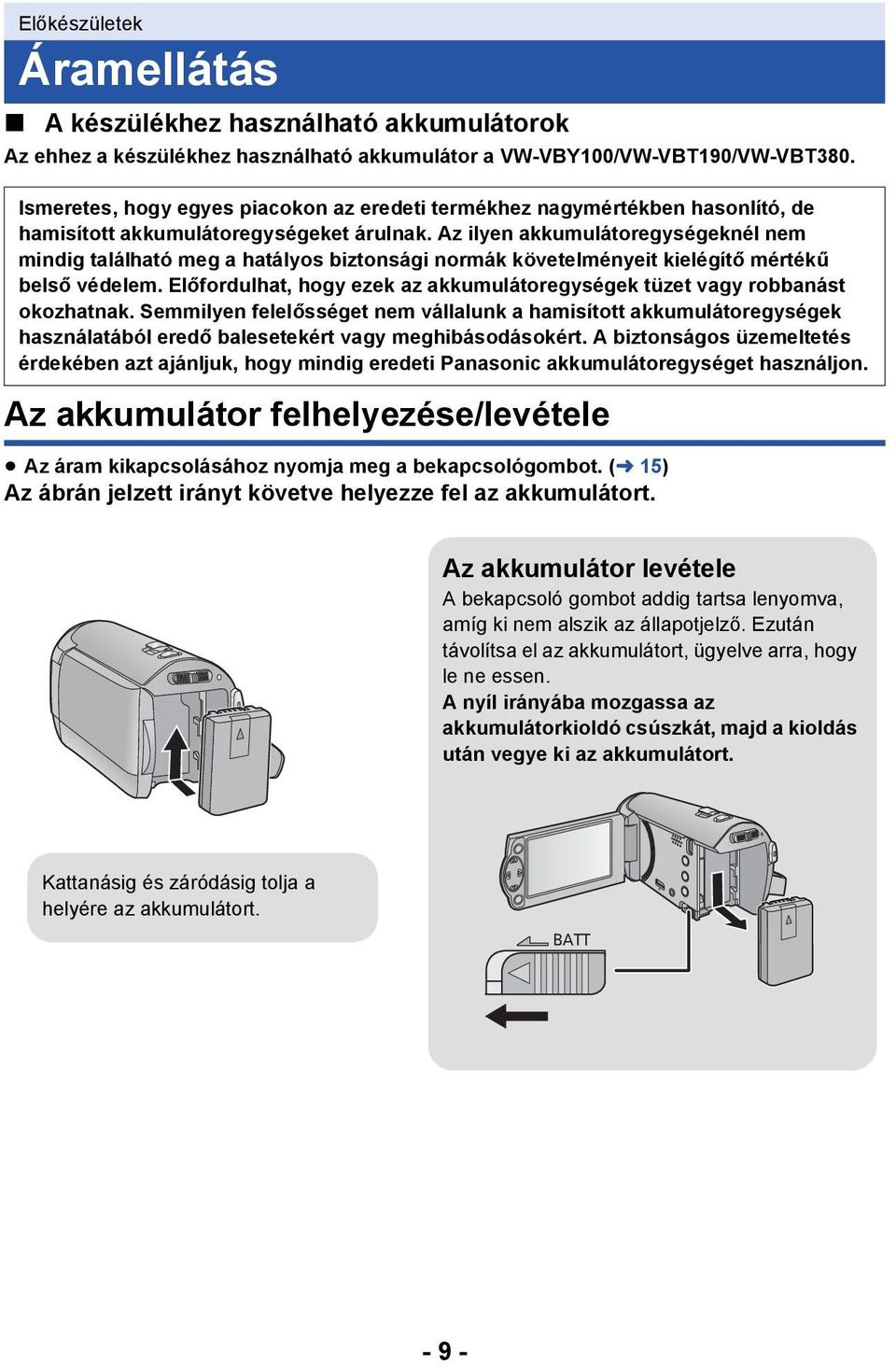 Az ilyen akkumulátoregységeknél nem mindig található meg a hatályos biztonsági normák követelményeit kielégítő mértékű belső védelem.