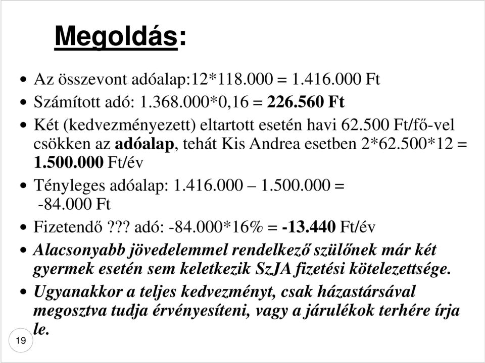 416.000 1.500.000 = 19-84.000 Ft Fizetendő??? adó: -84.000*16% = -13.