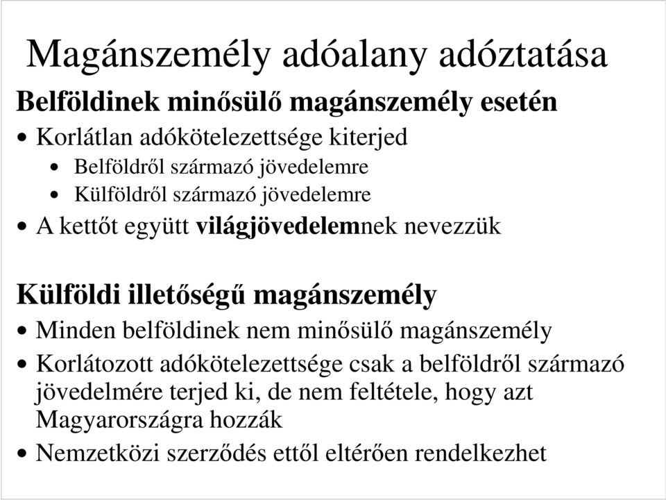 illetőségű magánszemély Minden belföldinek nem minősülő magánszemély Korlátozott adókötelezettsége csak a belföldről