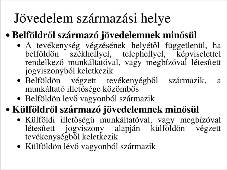 tevékenyégből munkáltató illetősége közömbös származik, a Belföldön levő vagyonból származik Külföldről származó jövedelemnek minősül