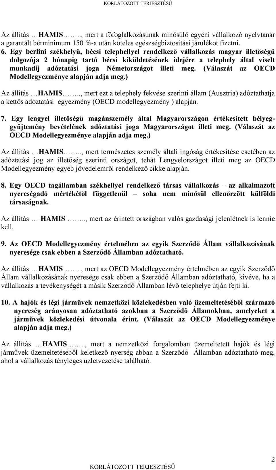 Németországot illeti meg. (Válaszát az OECD Modellegyezménye alapján adja meg.) Az állítás HAMIS.